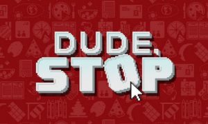 Dude, Stop PC Latest Version Game Free Download