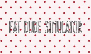 Fat Dude Simulator PC Version Download