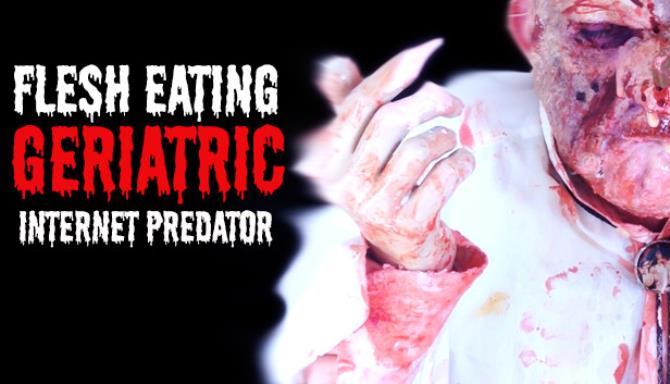 Flesh Eating Geriatric Internet Predator PC Version Free Download