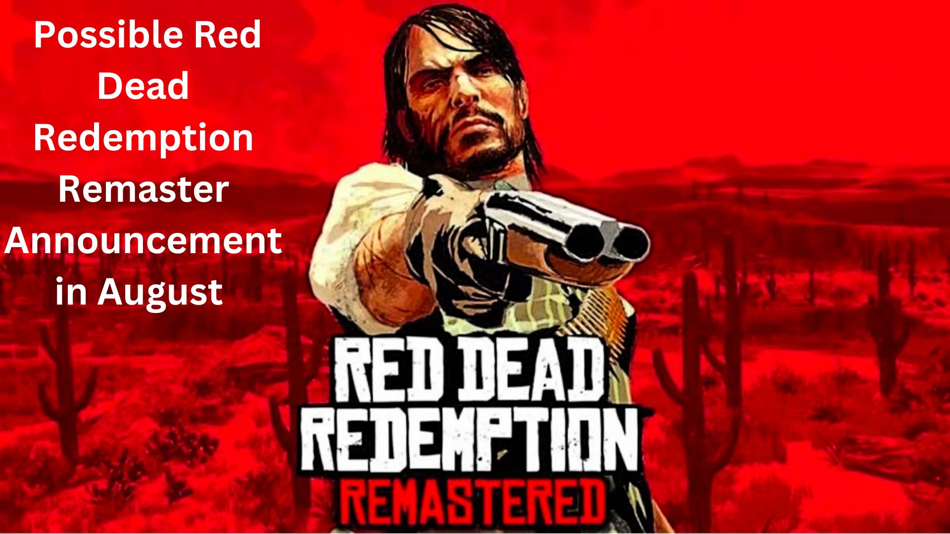 Unleak reveals Red Dead Redemption Remaster Will be Announced Soon